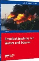 Brandbekämpfung mit Wasser und Schaum
