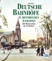 Jörg Koch - Deutsche Bahnhöfe in historischen Ansichten, Inbunden