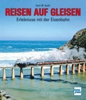 Karl-W. Koch - Reisen auf Gleisen, Inbunden