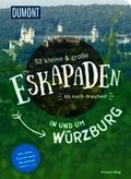 52 kleine & gro�e Eskapaden in und um W�rzburg