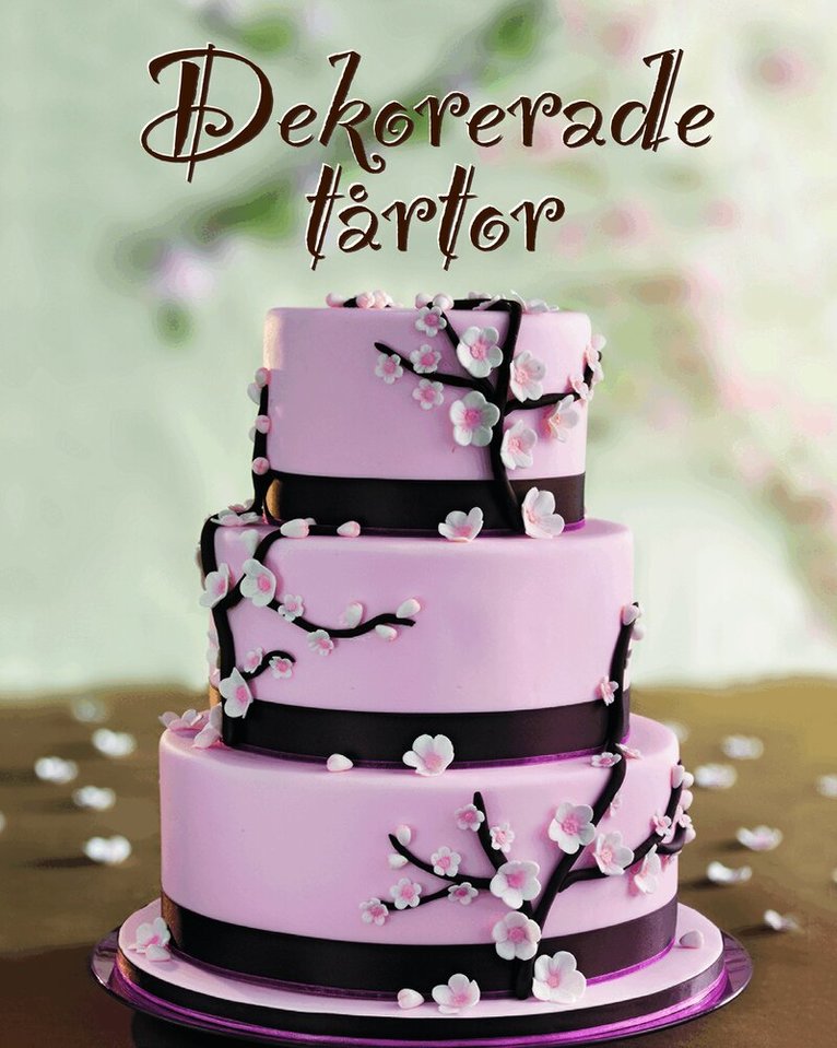 Dekorerade tårtor : för alla tillfällen, Inbunden