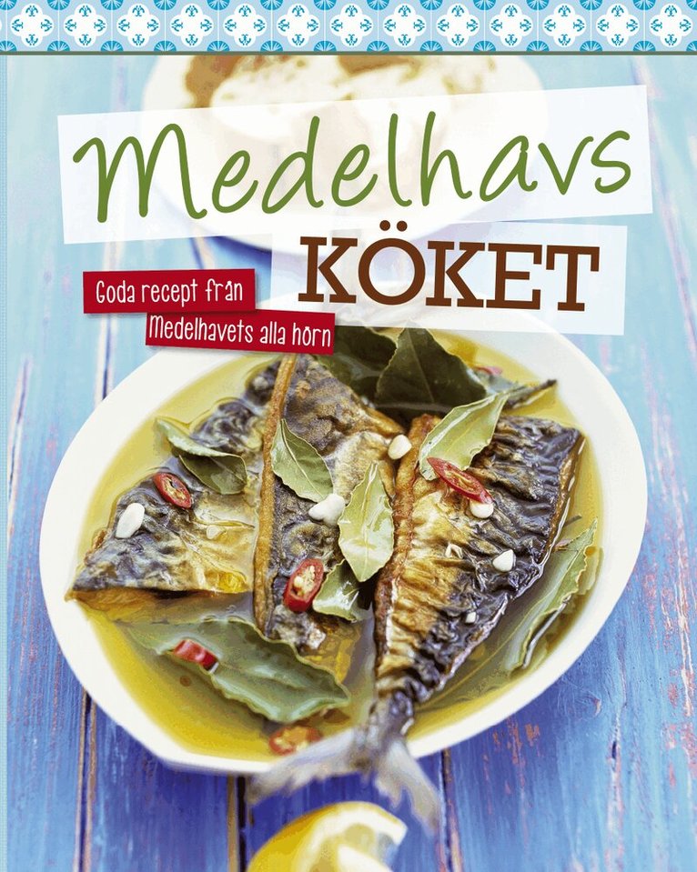 Medelhavsköket : goda recept från medelhavets alla hörn, Häftad