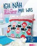Ich n�h mir was - Kreative Deko, modische Accessoires, Niedliches f�r Kids