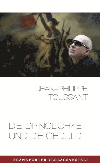 Jean-Philippe Toussaint - Die Dringlichkeit und die Geduld, E-bok