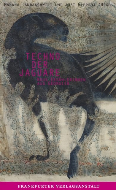Nino Haratischwili, Nestan Kwinikadze, Tamta Melaschwili, Eka Tchilawa, Ekaterine Togonidze, Maka Mikeladze, Anna Kordzaia-Samadaschwili, Manana Tandaschwili, Jost Gippert - Techno der Jaguare, E-bok