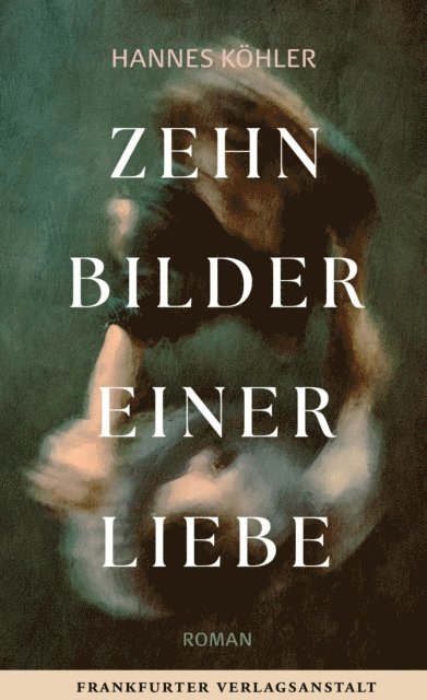 Hannes Kohler - Zehn Bilder einer Liebe, E-bok