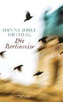 Hanns-Josef Ortheil - Die Berlinreise, Inbunden