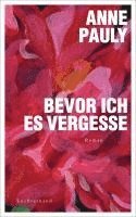 Anne Pauly - Bevor ich es vergesse, Inbunden