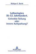 Lotharingien 10.-12. Jahrhundert. Gelenkte Teilung Oder Innere Aufspaltung?