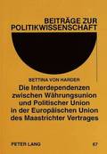 Die Interdependenzen Zwischen Waehrungsunion Und Politischer Union in Der Europaeischen Union Des Maastrichter Vertrages