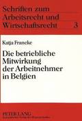 Die Betriebliche Mitwirkung Der Arbeitnehmer in Belgien