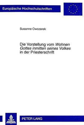 Susanne Owczarek - Die Vorstellung Vom «Wohnen Gottes Inmitten Seines Volkes» in Der Priesterschrift, Häftad