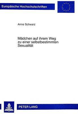 Anne Schwarz - Maedchen Auf Ihrem Weg Zu Einer Selbstbestimmten Sexualitaet, Häftad