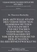 Der Aktuelle Stand Des Versicherungsnehmerschutzes Im Englischen Und Deutschen Versicherungsvertragsrecht VOR Dem Hintergrund Der Juengsten Eg-Rechtsentwicklung