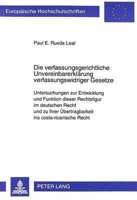 Paul Rueda Leal - Die Verfassungsgerichtliche Unvereinbarerklaerung Verfassungswidriger Gesetze, Häftad