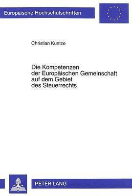 Christian Kuntze - Kompetenzen Der Europaeischen Gemeinschaft Auf Dem Gebiet Des Steuerrechts, Häftad