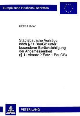 Ulrike Lahnor - Staedtebauliche Vertraege Nach § 11 Baugb Unter Besonderer Beruecksichtigung Der Angemessenheit (§ 11 Absatz 2 Satz 1 Baugb), Häftad