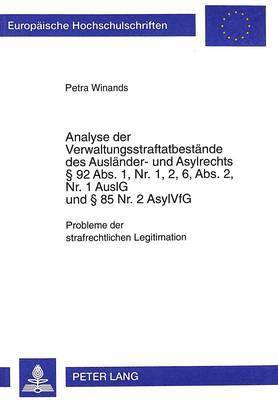 Petra Winands - Analyse Der Verwaltungsstraftatbestaende Des Auslaender- Und Asylrechts § 92 Abs. 1, Nr. 1, 2, 6, Abs. 2, Nr. 1 Auslg Und § 85 Nr. 2 Asylvfg, Häftad