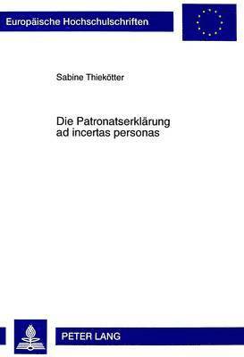 Sabine Thiekötter - Die Patronatserklaerung Ad Incertas Personas, Häftad