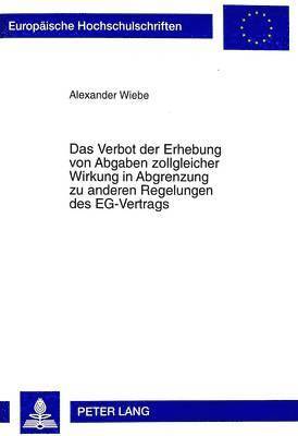 Alexander Wiebe - Verbot Der Erhebung Von Abgaben Zollgleicher Wirkung in Abgrenzung Zu Anderen Regelungen Des Eg-Vertrags, Häftad
