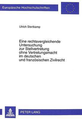 Ulrich Stertkamp - Eine Rechtsvergleichende Untersuchung Zur Stellvertretung Ohne Vertretungsmacht Im Deutschen Und Franzoesischen Zivilrecht, Häftad