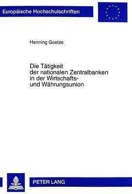 Henning Goetze - Taetigkeit Der Nationalen Zentralbanken in Der Wirtschafts- Und Waehrungsunion, Häftad