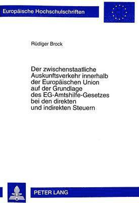 Rüdiger Brock - Zwischenstaatliche Auskunftsverkehr Innerhalb Der Europaeischen Union Auf Der Grundlage Des Eg-Amtshilfe-Gesetzes Bei Den Direkten Und Indirekten Steuern, Häftad