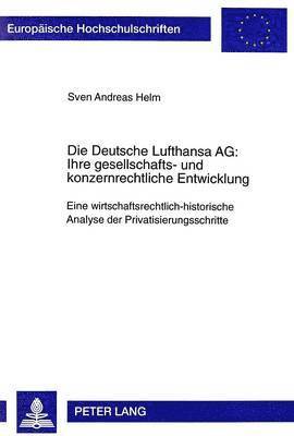Sven Helm - Die Deutsche Lufthansa Ag: - Ihre Gesellschafts- Und Konzernrechtliche Entwicklung, Häftad
