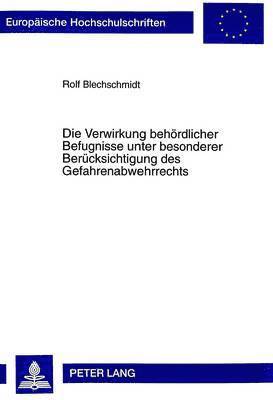 Rolf Blechschmidt - Die Verwirkung Behoerdlicher Befugnisse Unter Besonderer Beruecksichtigung Des Gefahrenabwehrrechts, Häftad