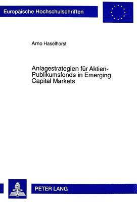 Arno Haselhorst - Anlagestrategien Fuer Aktien-Publikumsfonds in Emerging Capital Markets, Häftad