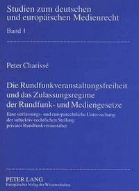 Die Rundfunkveranstaltungsfreiheit Und Das Zulassungsregime Der Rundfunk- Und Mediengesetze