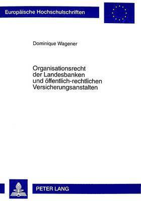 Dominique Wagener - Organisationsrecht Der Landesbanken Und Oeffentlich-Rechtlichen Versicherungsanstalten, Häftad