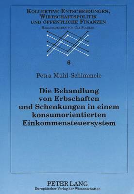 Petra Mühl-Schimmele, Cay Folkers - Die Behandlung Von Erbschaften Und Schenkungen in Einem Konsumorientierten Einkommensteuersystem, Häftad