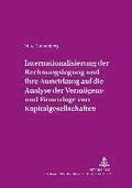 Internationalisierung Der Rechnungslegung Und Ihre Auswirkung Auf Die Analyse Der Vermoegens- Und Finanzlage Von Kapitalgesellschaften