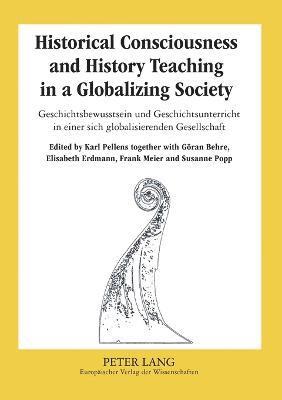 Karl Pellens - Historical Consciousness and History Teaching in a Globalizing Society Geschichtsbewusstsein Und Geschichtsunterricht in Einer Sich Globalisierenden Gesellschaft, Häftad