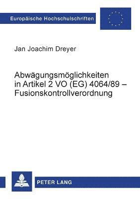 Jan Joachim Dreyer - Abwaegungsmoeglichkeiten in Artikel 2 VO (EG) 4064/89 - Fusionskontrollverordnung, Häftad. Tillgänglighet: Lägg i varukorg