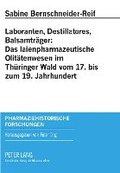 Laboranten, Destillatores, Balsamtraeger: Das Laienpharmazeutische Olitaetenwesen Im Thueringer Wald Vom 17. Bis Zum 19. Jahrhundert