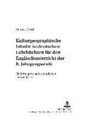 Kulturgeographische Inhalte in Deutschen Lehrbuechern Fuer Den Englischunterricht Der 8. Jahrgangsstufe