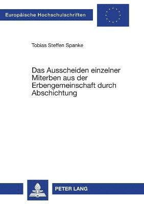 Tobias Steffen Spanke - Ausscheiden einzelner Miterben aus der Erbengemeinschaft durch Abschichtung, Häftad. Tillgänglighet: Lägg i varukorg