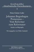 Johannes Bugenhagen Pomeranus - Vom Reformer zum Reformator