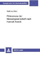 Matthias Meier - Phaenomene Der Massengesellschaft Nach Hannah Arendt, Häftad