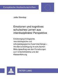 Emotionen und kognitives schulisches Lernen aus interdisziplinaerer Perspektive