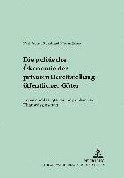 Universität Freiburg I Br, Cay Folkers - Die Politische Oekonomie Der Privaten Bereitstellung Oeffentlicher Gueter, Häftad