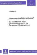 Niedergang Des Nationalstaates?-Zur Konstitutiven Rolle Des Nation-Building Fuer Die Genese Von Regionalismen