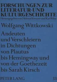Andeuten Und Verschleiern in Dichtungen Von Plautus Bis Hemingway Und Von Der Goethezeit Bis Sarah Kirsch