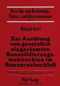 Zur Ausuebung Von Gesetzlich Eingeraeumten Konsolidierungswahlrechten Im Konzernabschluss