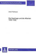 Die Saarfrage Und Die Alliierten 1942-1948