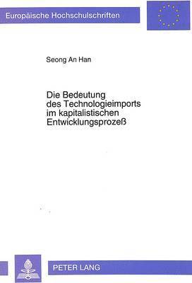 Seong-An Han - Die Bedeutung Des Technologieimports Im Kapitalistischen Entwicklungsprozeß, Häftad