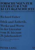 Ethik Und Aesthetik. Werke Und Werte in Der Literatur Vom 18. Bis Zum 20. Jahrhundert