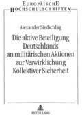 Die Aktive Beteiligung Deutschlands an Militaerischen Aktionen Zur Verwirklichung Kollektiver Sicherheit